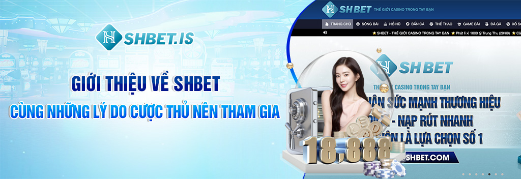 3-gioi-thieu-ve-shbet-cung-nhung-ly-do-cuoc-thu-nen-tham-gia