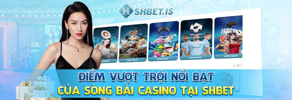 Điểm vượt trội nổi bật của sòng bài casino tại SHBET