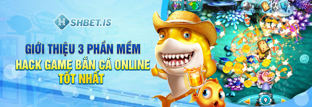 Giới thiệu 3 phần mềm hack game bắn cá online tốt nhất
