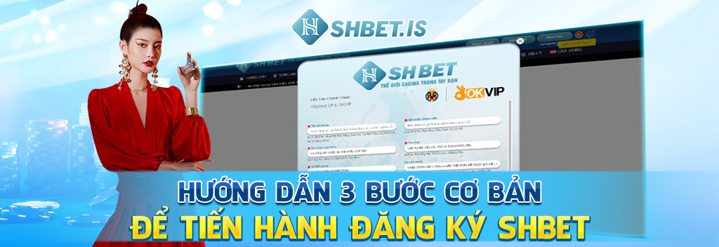 Hướng dẫn 3 bước cơ bản để tiến hành đăng ký SHBET