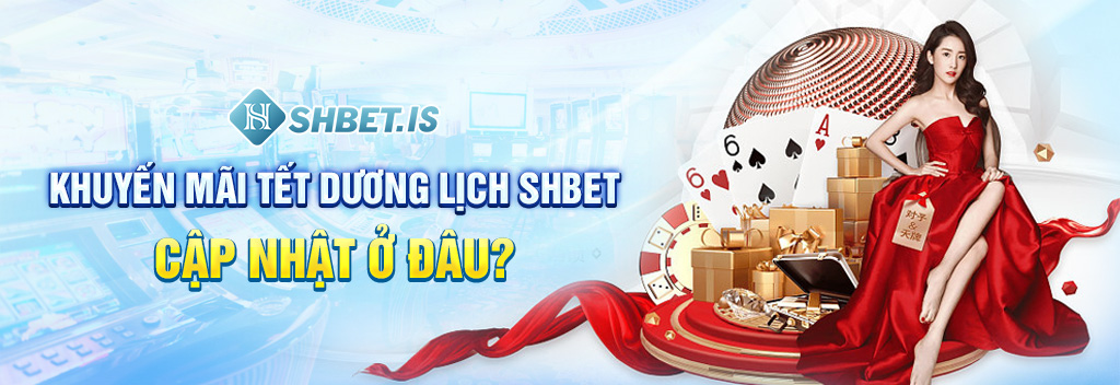 Khuyến mãi tết dương lịch SHBET cập nhật ở đâu? 
