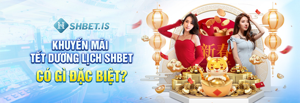 Khuyến mãi tết dương lịch SHBET có gì đặc biệt? 
