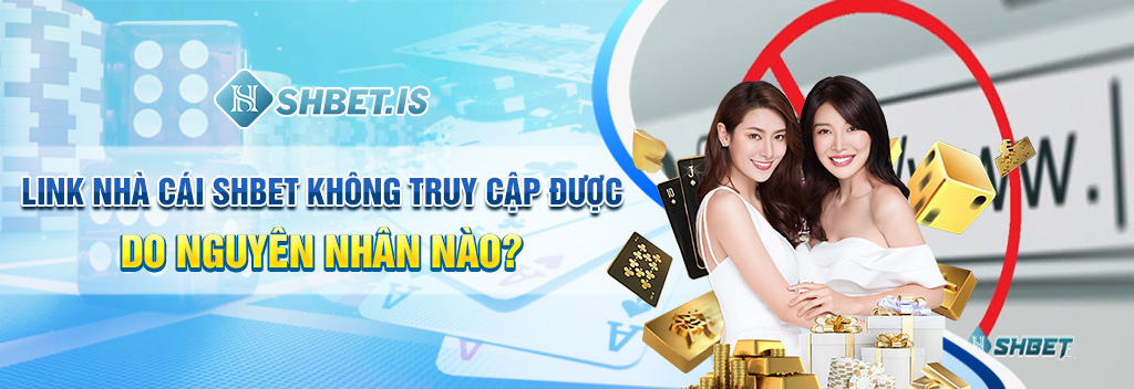 Link nhà cái SHBET không truy cập được do nguyên nhân nào?