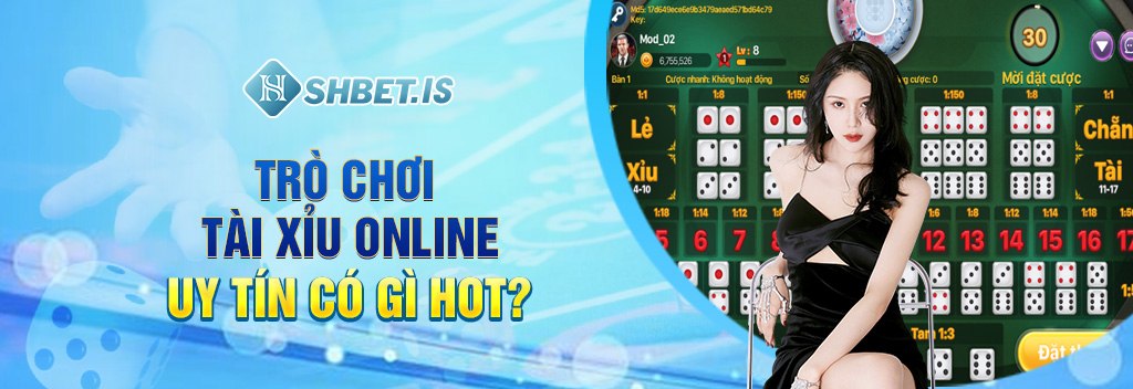 Trò chơi tài xỉu online uy tín có gì hot?
