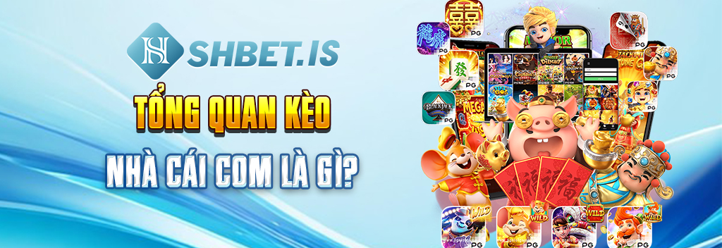 Tổng quan kèo nhà cái com là gì? 