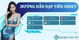 Hướng dẫn cách nạp tiền SHBET nhanh chóng