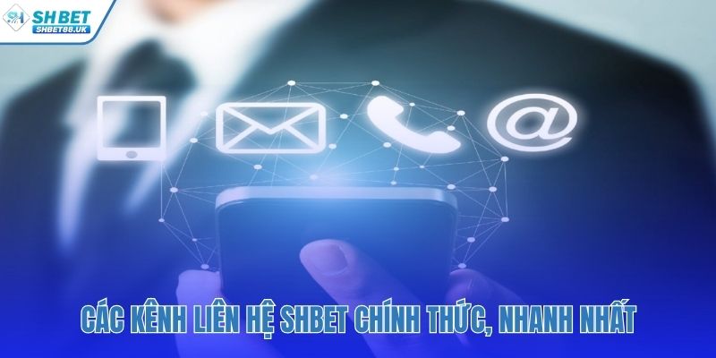 Các kênh liên hệ SHBET đa dạng cho mọi tình huống