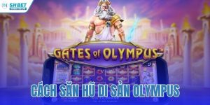 cách săn hũ Di Sản Olympus
