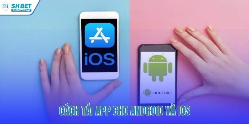 Hướng dẫn SHBET tải app cho trải nghiệm mượt mà
