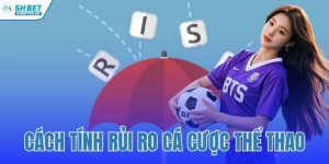 Cách Tính Rủi Ro Cá Cược Thể Thao