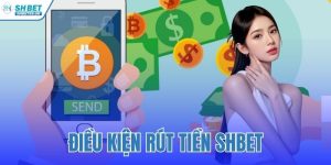 Điều Kiện Rút Tiền SHBET