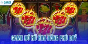 game nổ hũ Hoa Đăng Phú Quý