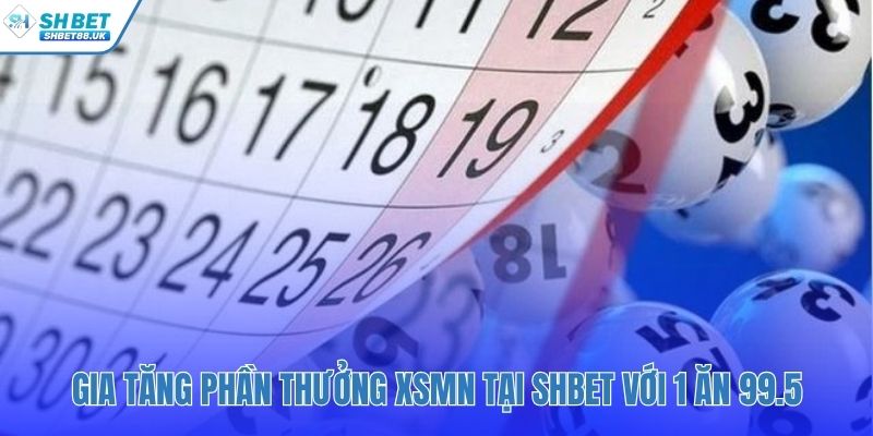 SHBET nổi bật với tỷ lệ trả thưởng XSMN 1 ăn 99.5