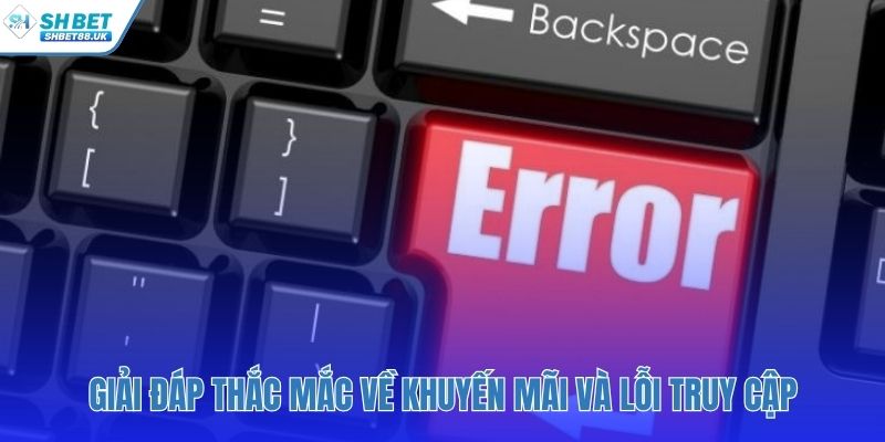 Câu hỏi thường gặp SHBET về khuyến mãi và link lỗi