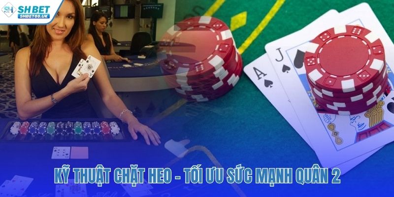 Sử dụng quân 2 đúng lúc quyết định kết quả ván đấu