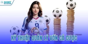Kỹ Thuật Quản Lý Vốn Cá Cược