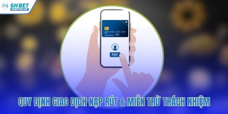 Quy định giao dịch tài chính và giới hạn trách nhiệm pháp lý