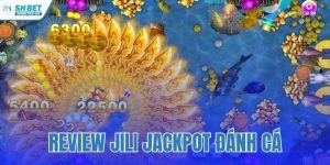 review Jili Jackpot đánh cá