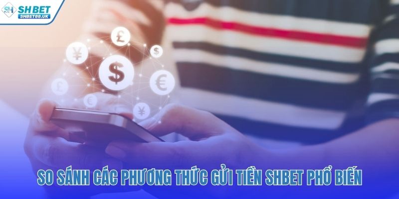 So sánh tốc độ các cách nạp tiền SHBET nhanh