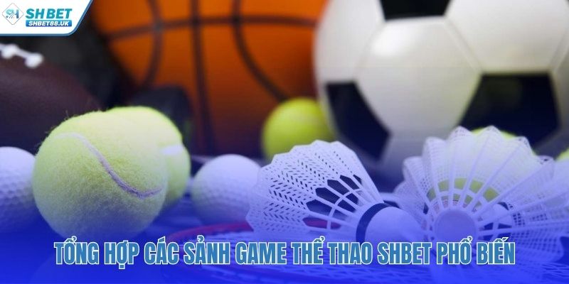 Mỗi sảnh game tại SHBET sở hữu một thế mạnh và bản sắc riêng