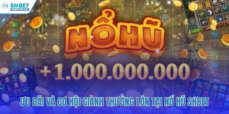 Khuyến mãi nạp đầu 100% và Jackpot tiền tỷ đang chờ